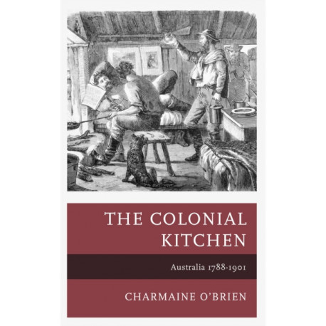The Colonial Kitchen: Australia 1788-1901