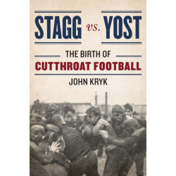 Stagg vs. Yost: The Birth of Cutthroat Football