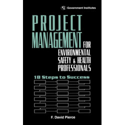 Project Management for Environmental, Health and Safety Professionals: 18 Steps to Success