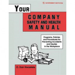 Your Company Safety and Health Manual: Programs, Policies, & Procedures for Preventing Accidents & Injuries in the Workplace