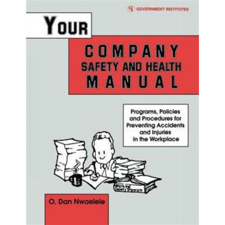 Your Company Safety and Health Manual: Programs, Policies, & Procedures for Preventing Accidents & Injuries in the Workplace