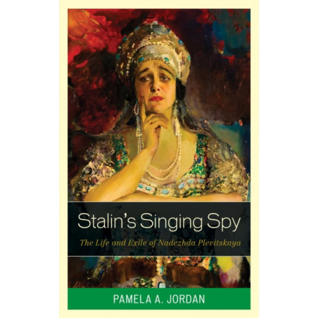 Stalin's Singing Spy: The Life and Exile of Nadezhda Plevitskaya