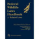 Federal Wildlife Laws Handbook with Related Laws