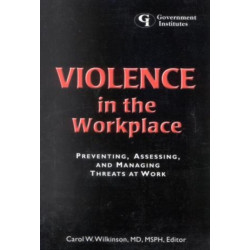 Violence in the Workplace: Preventing, Assessing, and Managing Threats at Work