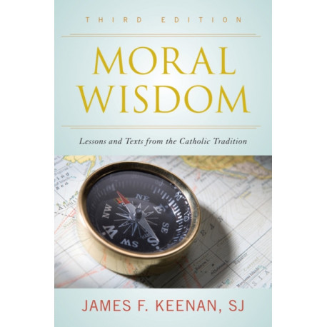 Moral Wisdom: Lessons and Texts from the Catholic Tradition