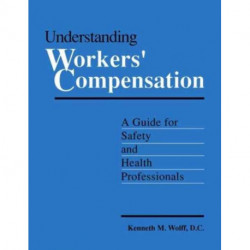Understanding Workers' Compensation: A Guide for Safety and Health Professionals