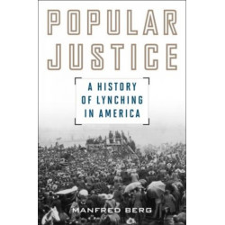 Popular Justice: A History of Lynching in America