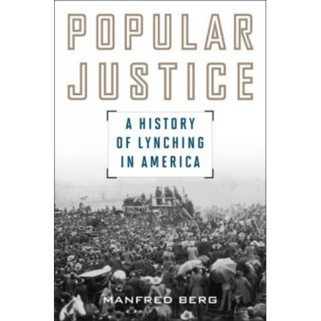 Popular Justice: A History of Lynching in America