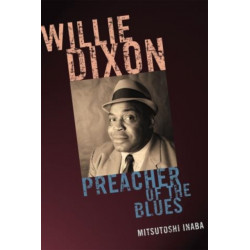 Willie Dixon: Preacher of the Blues