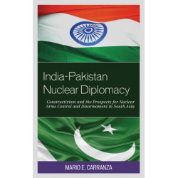 India-Pakistan Nuclear Diplomacy: Constructivism and the Prospects for Nuclear Arms Control and Disarmament in South Asia
