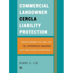 Commercial Landowner CERCLA Liability Protection: Understanding the Final EPA 'All Appropriate Inquiries' Rule and Revised ASTM Phase I