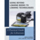 Going Beyond Loaning Books to Loaning Technologies: A Practical Guide for Librarians