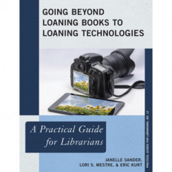 Going Beyond Loaning Books to Loaning Technologies: A Practical Guide for Librarians