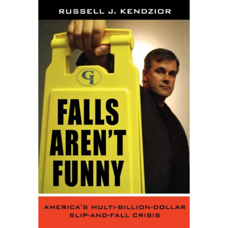 Falls Aren't Funny: America's Multi-Billion Dollar Slip-and-Fall Crisis