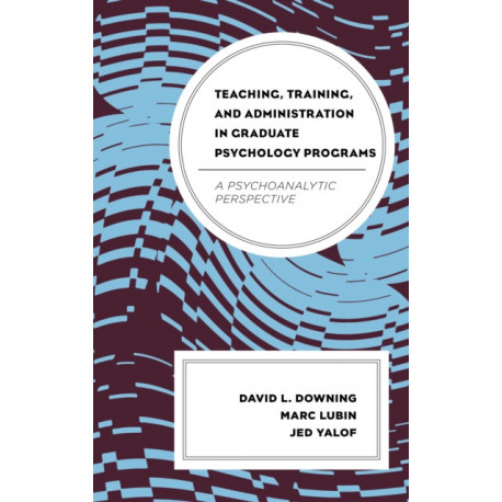 Teaching, Training, and Administration in Graduate Psychology Programs: A Psychoanalytic Perspective