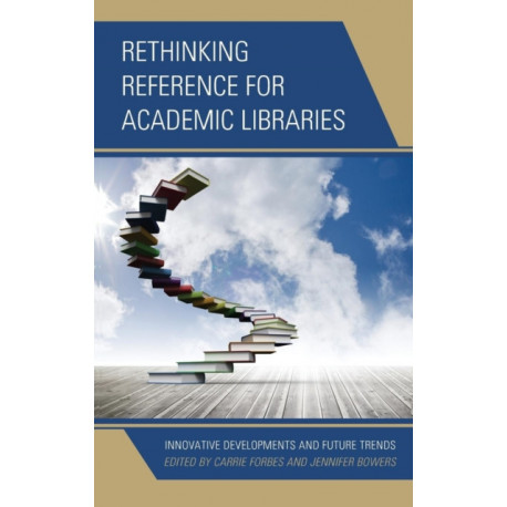 Rethinking Reference for Academic Libraries: Innovative Developments and Future Trends