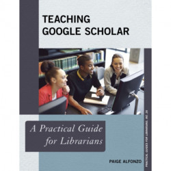 Teaching Google Scholar: A Practical Guide for Librarians