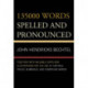 135000 Words Spelled and Pronounced: Together with Valuable Hints and Illustrations for the Use of Capitals, Italics, Numerals, and Compound Words