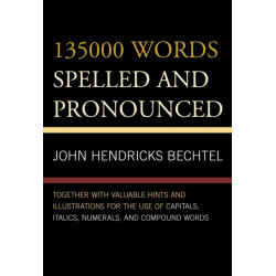 135000 Words Spelled and Pronounced: Together with Valuable Hints and Illustrations for the Use of Capitals, Italics, Numerals, and Compound Words