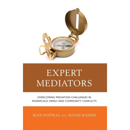 Expert Mediators: Overcoming Mediation Challenges in Workplace, Family, and Community Conflicts