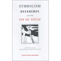 Symbolism, Decadence and the Fin de Siecle: French and European Perspectives