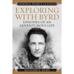 Exploring with Byrd: Episodes of an Adventurous Life