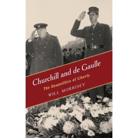 Churchill and de Gaulle: The Geopolitics of Liberty