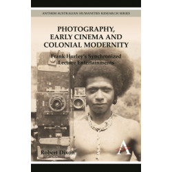 Photography, Early Cinema and Colonial Modernity: Frank Hurley's Synchronized Lecture Entertainments
