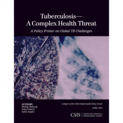 Tuberculosis—A Complex Health Threat: A Policy Primer of Global TB Challenges