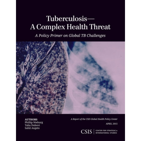 Tuberculosis—A Complex Health Threat: A Policy Primer of Global TB Challenges