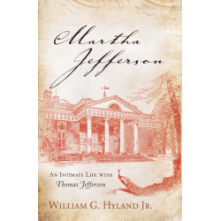 Martha Jefferson: An Intimate Life with Thomas Jefferson
