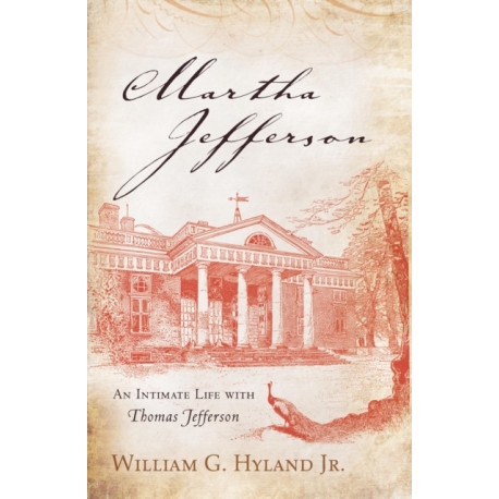 Martha Jefferson: An Intimate Life with Thomas Jefferson