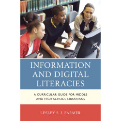 Information and Digital Literacies: A Curricular Guide for Middle and High School Librarians