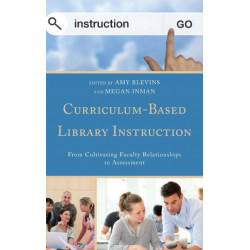 Curriculum-Based Library Instruction: From Cultivating Faculty Relationships to Assessment