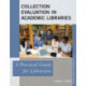 Collection Evaluation in Academic Libraries: A Practical Guide for Librarians