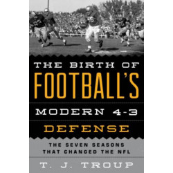 The Birth of Football's Modern 4-3 Defense: The Seven Seasons That Changed the NFL