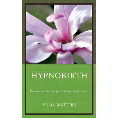Hypnobirth: Theories and Practices for Healthcare Professionals