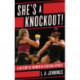 She's a Knockout!: A History of Women in Fighting Sports