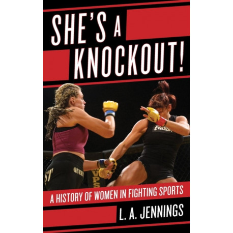 She's a Knockout!: A History of Women in Fighting Sports