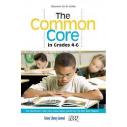 The Common Core in Grades 4-6: Top Nonfiction Titles from School Library Journal and The Horn Book Magazine