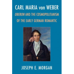 Carl Maria von Weber: Oberon and Cosmopolitanism in the Early German Romantic