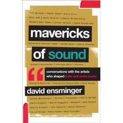 Mavericks of Sound: Conversations with Artists Who Shaped Indie and Roots Music