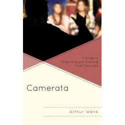 Camerata: A Guide to Organizing and Directing Small Choruses