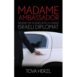 Madame Ambassador: Behind the Scenes with a Candid Israeli Diplomat