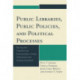 Public Libraries, Public Policies, and Political Processes: Serving and Transforming Communities in Times of Economic and Political Constraint