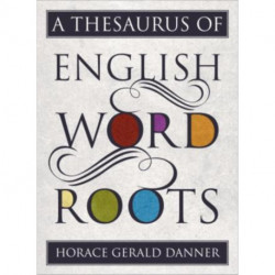 A Thesaurus of English Word Roots