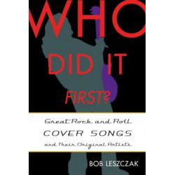 Who Did It First?: Great Rock and Roll Cover Songs and Their Original Artists