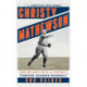Christy Mathewson, the Christian Gentleman: How One Man's Faith and Fastball Forever Changed Baseball