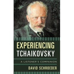 Experiencing Tchaikovsky: A Listener's Companion