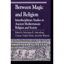 Between Magic and Religion: Interdisciplinary Studies in Ancient Mediterranean Religion and Society